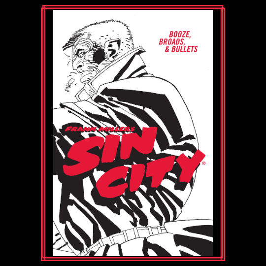 Frank Miller's Sin City Volume 6: Booze, Broads, & Bullets (Fourth Edition).